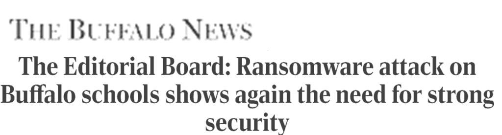 The Buffalo News headline
The Editorial Board: Ransomware attack on Buffalo schools show again the need for strong security.