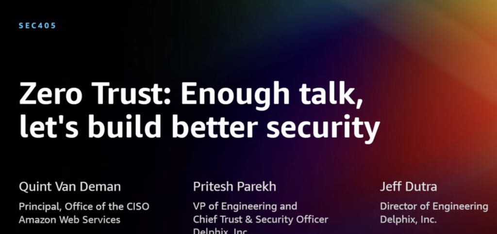 video thumbnail for AWS re:Invent talk "Zero Trust: Enough talk, let's build better security"